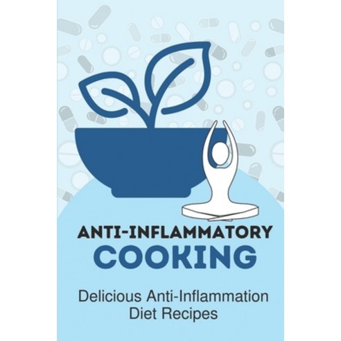 (영문도서) Anti-Inflammatory Cooking: Delicious Anti-Inflammation Diet Recipes: Anti Inflammatory Diet Food Paperback, Independently Published, English, 9798472421348