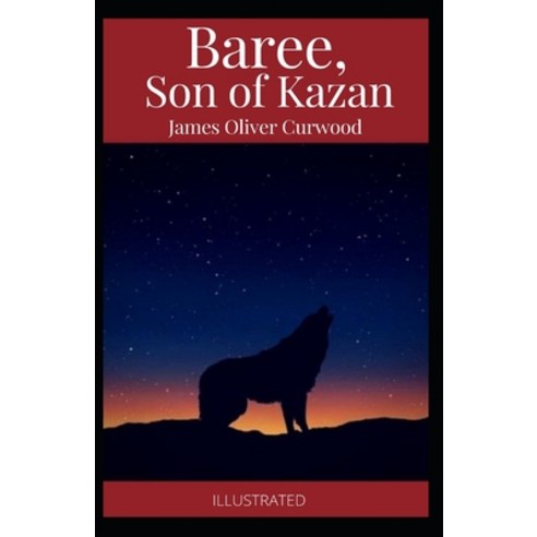 Baree Son of Kazan Illustrated Paperback, Independently Published, English, 9798593816528