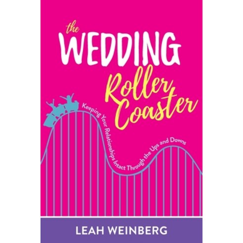 The Wedding Roller Coaster: Keeping Your Relationships Intact Through the Ups and Downs Paperback, Color Pop Publishing, LLC, English, 9780578883014
