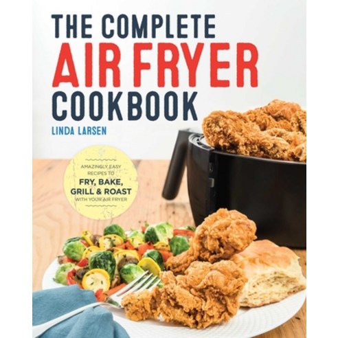 (영문도서) The Complete Air Fryer Cookbook: Amazingly Easy Recipes to Fry Bake Grill and Roast with Y... Paperback, Rockridge Press, English, 9781623157432