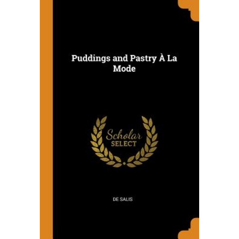 (영문도서) Puddings and Pastry À La Mode Paperback, Franklin Classics Trade Press, English, 9780344309212