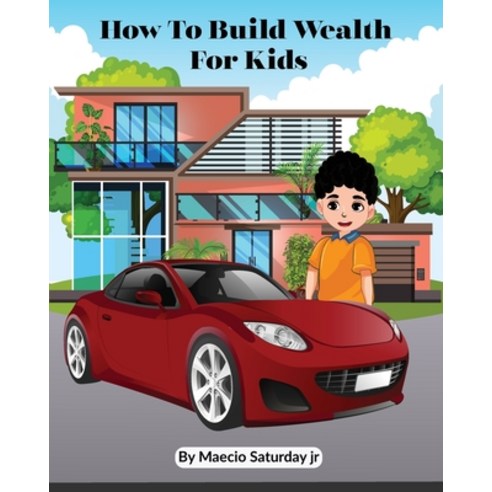 (영문도서) How to build wealth for kids Paperback, Independently Published, English, 9798363271984
