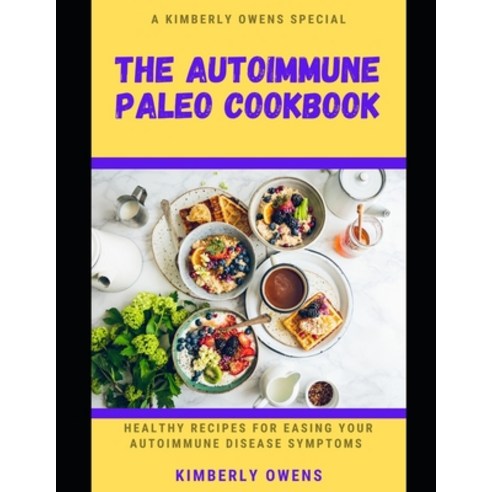 (영문도서) The Autoimmune Paleo Cookbook: Delicious and Healthy Recipes for Easing Your Autoimmune Disea... Paperback, Independently Published, English, 9798523505416