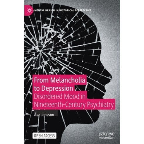 From Melancholia to Depression: Disordered Mood in Nineteenth-Century Psychiatry Hardcover, Palgrave MacMillan