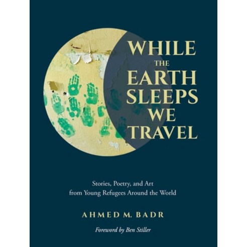 While the Earth Sleeps We Travel: Stories Poetry and Art from Young Refugees Around the World Paperback, Andrews McMeel Publishing