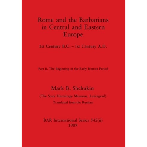 (영문도서) Rome and the Barbarians in Central and Eastern Europe Part ii: 1st Century B.C. - 1st Centur... Paperback, British Archaeological Repo..., English, 9781407387222