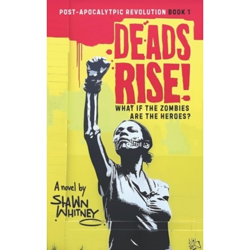 (영문도서) Deads Rise!: What if Zombies are the Heroes? Paperback, Shawn Whitney, English, 9781069073907