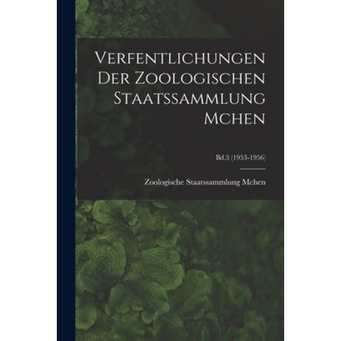 (영문도서) Verfentlichungen Der Zoologischen Staatssammlung Mchen; Bd.3 (1953-1956) Paperback, Hassell Street Press, English, 9781013719851