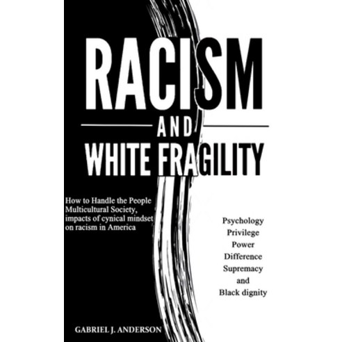 Racism and White Fragility: How to Handle the People Multicultural Society impacts of cynical minds... Paperback, Independently Published