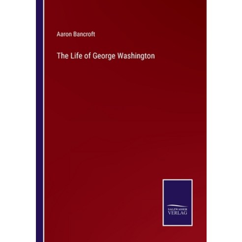 (영문도서) The Life of George Washington Paperback, Salzwasser-Verlag, English, 9783375150228