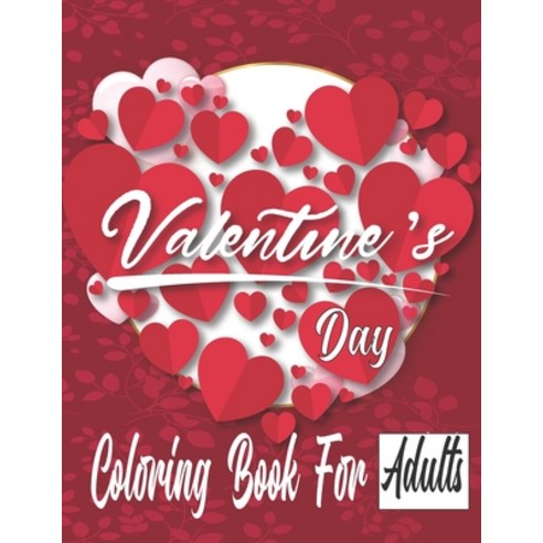 Valentine''s Day Coloring Book for Adults: Coloring Book with Beautiful Flowers Adorable and Romant... Paperback, Independently Published, English, 9798593671561