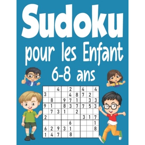 Sudoku pour les enfants 6-8 ans: 360 Sudoku pour les enfants de 6 à 8 ans 4x4 6x6 9x9 sudoku enfant... Paperback, Independently Published, English, 9798740006697
