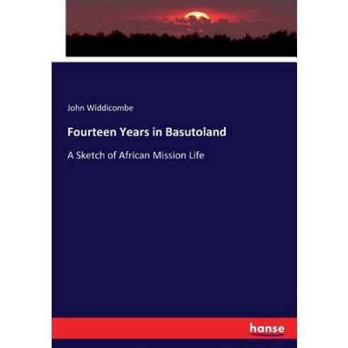 Fourteen Years in Basutoland: A Sketch of African Mission Life Paperback, Hansebooks
