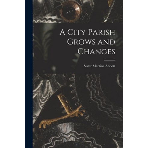 (영문도서) A City Parish Grows and Changes Paperback, Hassell Street Press, English, 9781015308206