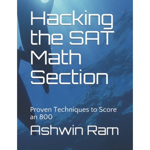 Hacking the SAT Math Section: Proven Techniques to Score an 800 Paperback, Independently Published, English, 9798572969665