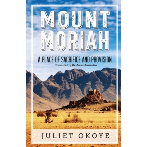 Mount Moriah: A Place of Sacrifice and Provision Paperback, Faunteewrites Limited