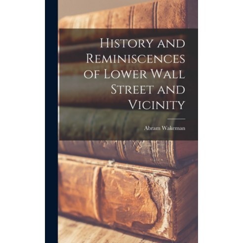 (영문도서) History and Reminiscences of Lower Wall Street and Vicinity Hardcover, Legare Street Press, English, 9781018850771