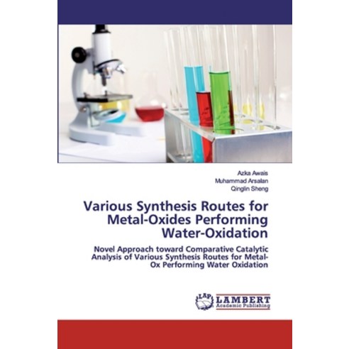 Various Synthesis Routes for Metal-Oxides Performing Water-Oxidation Paperback, LAP Lambert Academic Publishing