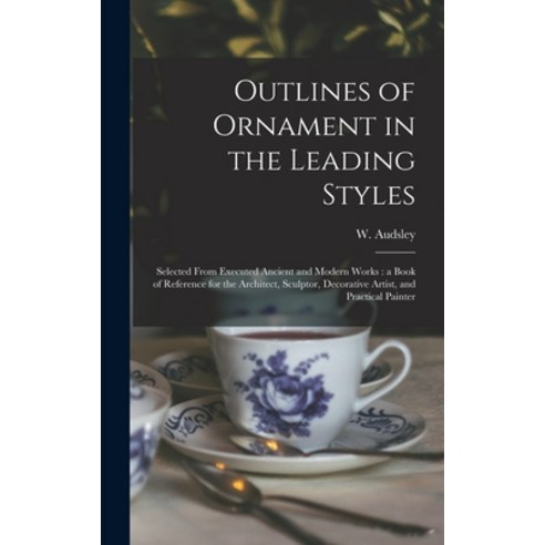 (영문도서) Outlines of Ornament in the Leading Styles: Selected From Executed Ancient and Modern Works: ... Hardcover, Legare Street Press, English, 9781013518263