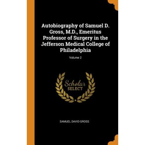 (영문도서) Autobiography of Samuel D. Gross M.D. Emeritus Professor of Surgery in the Jefferson Medica... Hardcover, Franklin Classics, English, 9780342113293