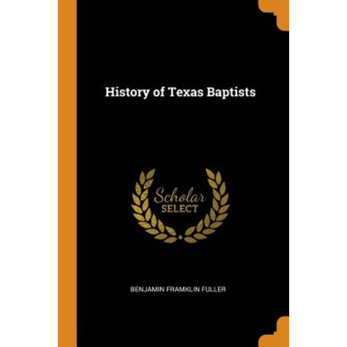 (영문도서) History of Texas Baptists Paperback, Franklin Classics, English, 9780341906971