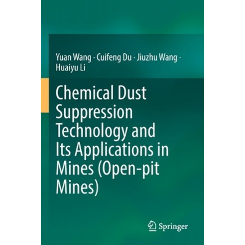 (영문도서) Chemical Dust Suppression Technology and Its Applications in Mines (Open-Pit Mines) Paperback, Springer, English, 9789811693823