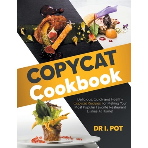 Copycat Cookbook: Delicious Quick and Healthy Copycat Recipes For Making Your Most Popular Favorite... Paperback, Mamila Publishing Ltd, English, 9781914034305