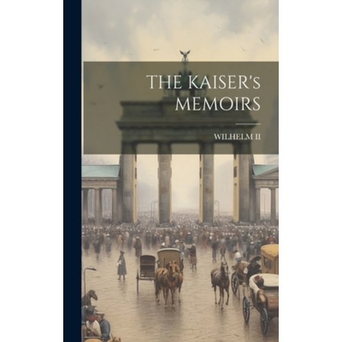 (영문도서) THE KAISER''s MEMOIRS Hardcover, Legare Street Press, English, 9781019378960