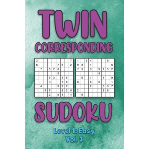 Twin Corresponding Sudoku Level 1: Easy Vol. 3: Play Twin Sudoku With Solutions Grid Easy Level Volu... Paperback, Independently Published, English, 9798573602615