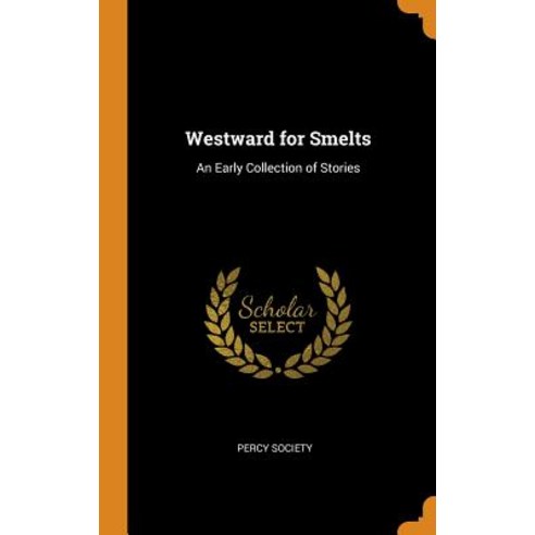 (영문도서) Westward for Smelts: An Early Collection of Stories Hardcover, Franklin Classics, English, 9780342406777
