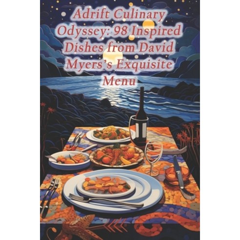(영문도서) Adrift Culinary Odyssey: 98 Inspired Dishes from David Myers''s Exquisite Menu Paperback, Independently Published, English, 9798874021269