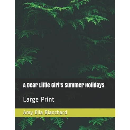 A Dear Little Girl''s Summer Holidays: Large Print Paperback, Independently Published, English, 9798564731997