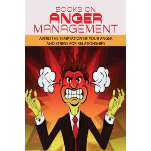 (영문도서) Books On Anger Management: Avoid The Temptation Of Your Anger And Stress For Relationships: T... Paperback, Independently Published, English, 9798512335857