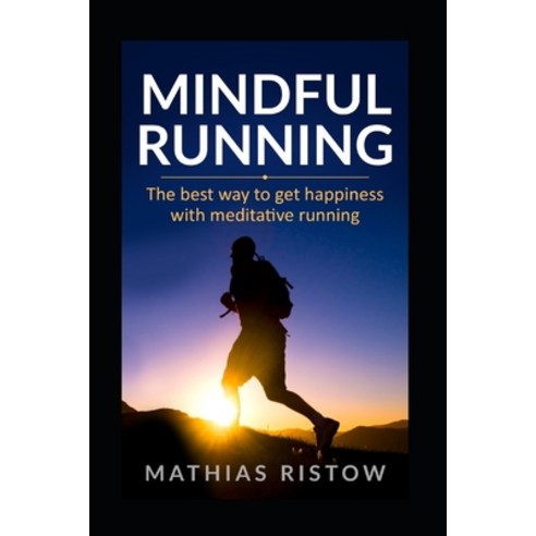 Mindful Running: The best way to get happiness with meditative running Paperback, Independently Published, English, 9798595040730