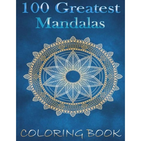 100 Greatest Mandalas Coloring book: The Ultimate Mandala Coloring Book for Meditation Stress Relie... Paperback, Independently Published, English, 9798597414928