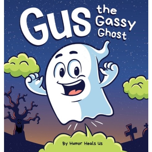 Gus the Gassy Ghost: A Funny Rhyming Halloween Story Picture Book for Kids and Adults About a Fartin... Hardcover, Humor Heals Us, English, 9781637311202
