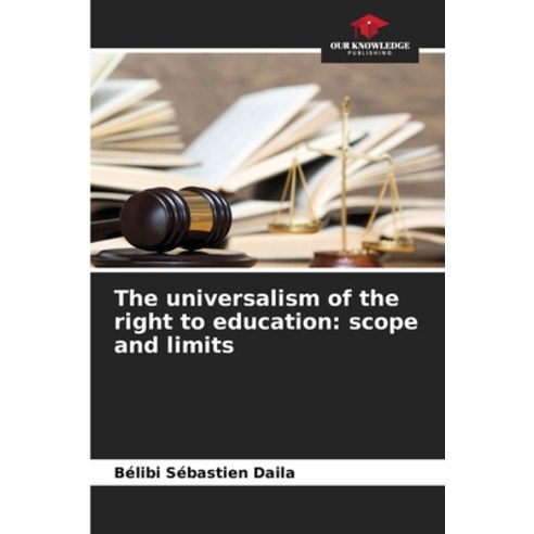 (영문도서) The universalism of the right to education: scope and limits Paperback, Our Knowledge Publishing, English, 9786206077565
