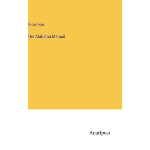 (영문도서) The Alabama Manual Hardcover, Anatiposi Verlag, English, 9783382162412