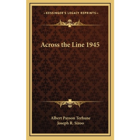 Across the Line 1945 Hardcover, Kessinger Publishing