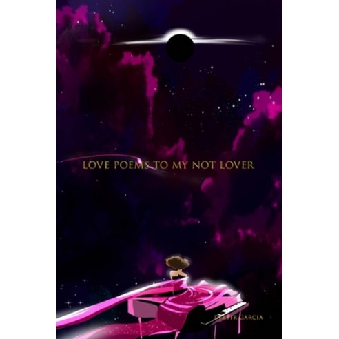 (영문도서) Love Poems To My Not Lover Paperback, Lulu.com, English, 9781794862340