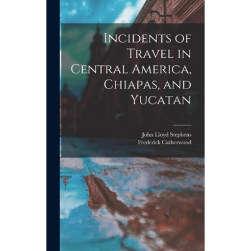 (영문도서) Incidents of Travel in Central America Chiapas and Yucatan Hardcover, Legare Street Press, English, 9781015459557