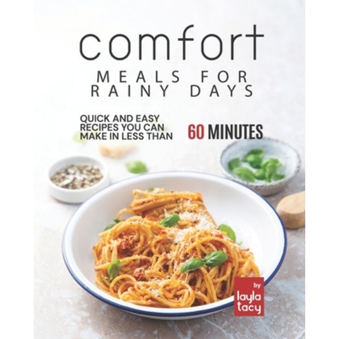 (영문도서) Comfort Meals for Rainy Days: Quick and Easy Recipes You Can Make in Less Than 60 Minutes Paperback, Independently Published, English, 9798492957551