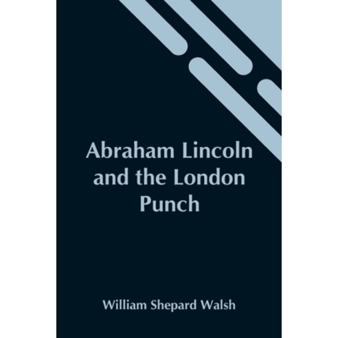 (영문도서) Abraham Lincoln And The London Punch; Cartoons Comments And Poems Published In The London C... Paperback, Alpha Edition, English, 9789354545832