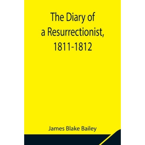 (영문도서) The Diary of a Resurrectionist 1811-1812 To Which Are Added an Account of the Resurrection M... Paperback, Alpha Edition, English, 9789354848421