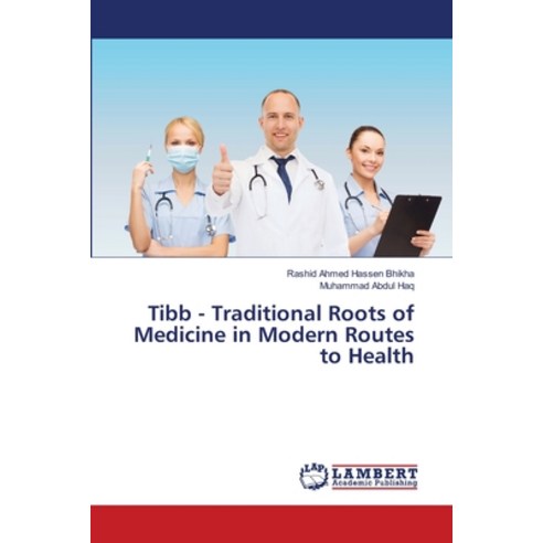 Tibb - Traditional Roots of Medicine in Modern Routes to Health Paperback, LAP Lambert Academic Publis..., English, 9783330328945