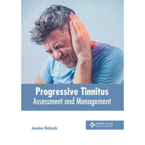 (영문도서) Progressive Tinnitus: Assessment and Management Hardcover, American Medical Publishers, English, 9798887403953
