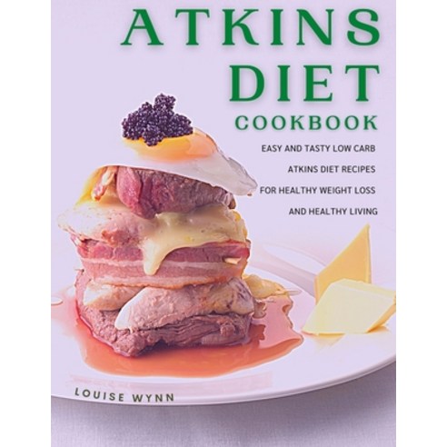 (영문도서) Atkins Diet Cookbook: Easy And Tasty Low Carb Atkins Diet Recipes for Healthy Weight Loss And... Paperback, Independently Published, English, 9798502184571