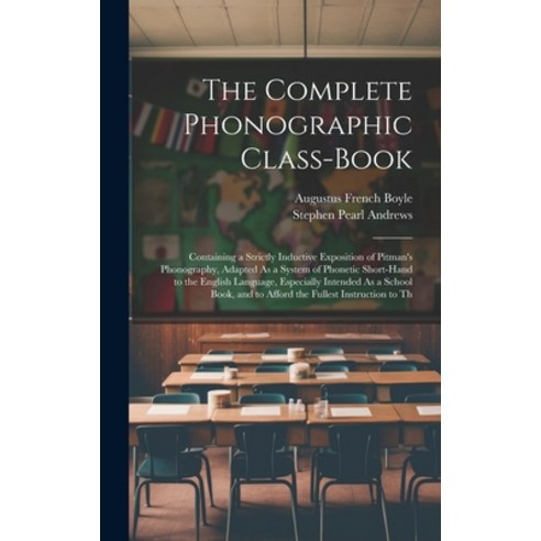 (영문도서) The Complete Phonographic Class-Book: Containing a Strictly Inductive Exposition of Pitman''s ... Hardcover, Legare Street Press, English, 9781019625354