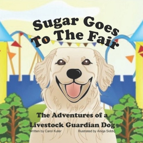 Sugar Goes to the Fair: The Adventures of a Livestock Guardian Paperback, Independently Published, English, 9781673801170