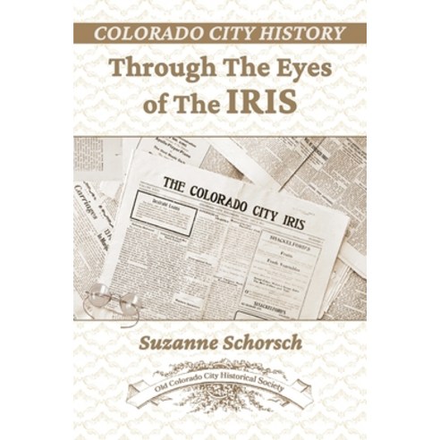 Colorado City History Through the Eyes of the Iris Paperback, Old Colorado City Historical Society Publishi